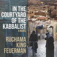 IN THE COURTYARD OF THE KABBALIST by Ruchama King Feuerman reviewed by Nathaniel Popkin