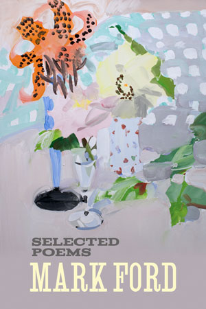 SELECTED POEMS by Mark Ford reviewed by Matthew Girolami