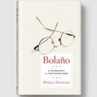 Bolaño: A BIOGRAPHY IN CONVERSATIONS by Mónica Maristain reviewed by Ana Schwartz