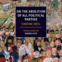 ON THE ABOLITION OF ALL POLITICAL PARTIES by Simone Weil, translated by Simon Leys reviewed by Ana Schwartz