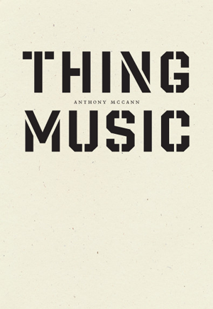 THING MUSIC by Anthony McCann reviewed by Matthew Girolami