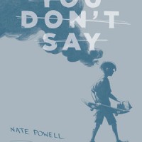 YOU DON’T SAY by Nate Powell reviewed by Stephanie Trott