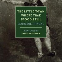 THE LITTLE TOWN WHERE TIME STOOD STILL by Bohumil Hrabal reviewed by Nathaniel Popkin