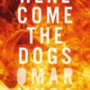 HERE COME THE DOGS, a novel  by Omar Musa, reviewed by Claire Rudy Foster