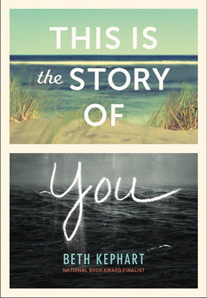 THIS IS THE STORY OF YOU, a young adult novel by Beth Kephart, reviewed by Rachael Tague