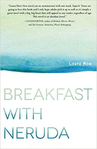 BREAKFAST WITH NERUDA, a young adult novel by Laura Moe, reviewed by Kristie Gadson