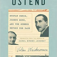 OSTEND: STEFAN ZWEIG, JOSEPH ROTH, AND THE SUMMER BEFORE THE DARK, nonfiction by Volker Weidermann, reviewed by Michelle Fost