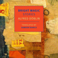 BRIGHT MAGIC: Stories by Alfred Döblin reviewed by KC Mead-Brewer