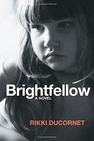 BRIGHTFELLOW, a novel by Rikki Ducornet, reviewed by Elizabeth Mosier