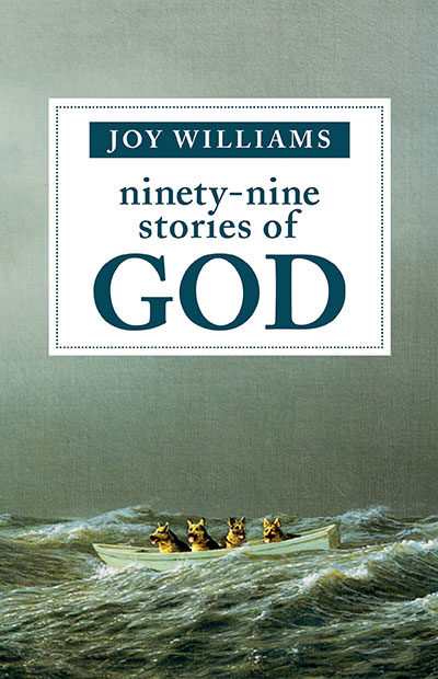 NINETY-NINE STORIES OF GOD by Joy Williams reviewed by Kathryn Kulpa