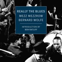 REALLY THE BLUES, a memoir by Mezz Mezzrow and Bernard Wolfe, reviewed by Beth Johnston