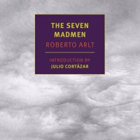 THE SEVEN MADMEN, a novel by Roberto Arlt reviewed by Jacqueline Kharouf