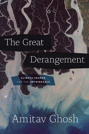 The Great Derangement: Climate Change and the Unthinkable by Amitav Ghosh reviewed by Robert Sorrell