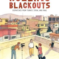 ROLLING BLACKOUTS: DISPATCHES FROM TURKEY, SYRIA, AND IRAQ, a work of graphic journalism by Sarah Glidden, reviewed by Brian Burmeister