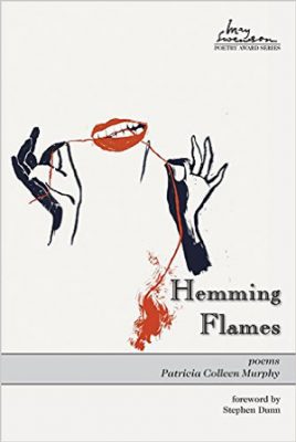 HEMMING FLAMES, poems by Patricia Colleen Murphy, reviewed by Claire Oleson