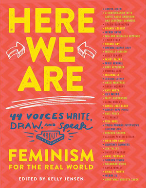 HERE WE ARE: FEMINISM FOR THE REAL WORLD, an anthology for young readers edited by Kelly Jensen, reviewed by Kristie Gadson