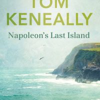 NAPOLEON’S LAST ISLAND, a novel by Thomas Keneally, reviewed by Nokware Knight