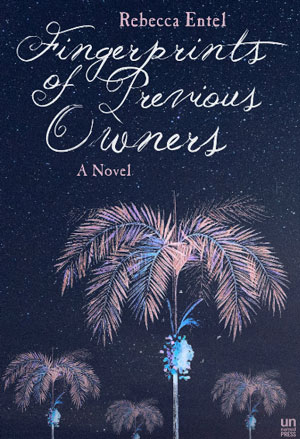 FINGERPRINTS OF PREVIOUS OWNERS, a novel by Rebecca Entel, reviewed by Elizabeth Mosier