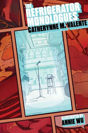 THE REFRIGERATOR MONOLOGUES, a novel by Catherynne M. Valente, reviewed by Ansel Shipley