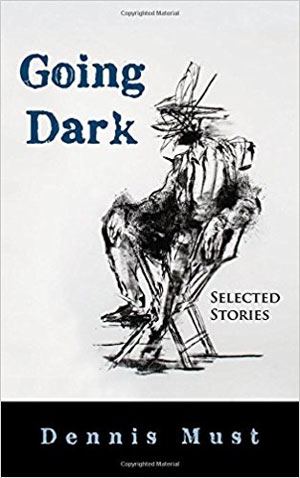 GOING DARK, stories by Dennis Must, reviewed by Ashlee Paxton-Turner