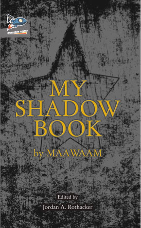 MY SHADOW BOOK, a novel by MAAWAAM, edited by Jordan A. Rothacker, reviewed by William Morris