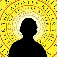 The Apostle Killer, a novel by Richard Beard, reviewed by Ansel Shipley