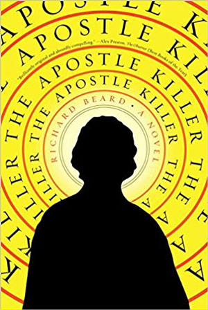 The Apostle Killer, a novel by Richard Beard, reviewed by Ansel Shipley