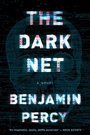 BENJAMIN PERCY, AUTHOR OF THE DARK NET, interviewed by Brian Burmeister