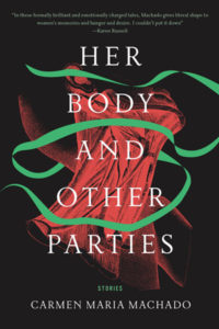 HER BODIES AND OTHER PARTIES, stories by Carmen Maria Machado, reviewed by Rosie Huf