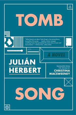 TOMB SONG, a novel by Julián Herbert, reviewed by Katharine Coldiron