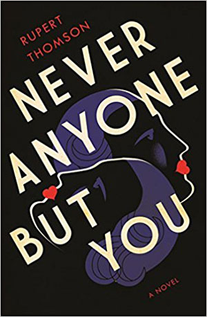 NEVER ANYONE BUT YOU, a novel by Rupert Thomson, reviewed by Melanie Erspamer
