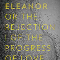 ELEANOR, OR THE REJECTION OF THE PROGRESS OF LOVE, a novel by Anna Moschovakis, reviewed by John Spurlock