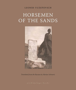 HORSEMEN OF THE SANDS, two novellas by Leonid Yuzefovich, reviewed by Ryan K. Strader