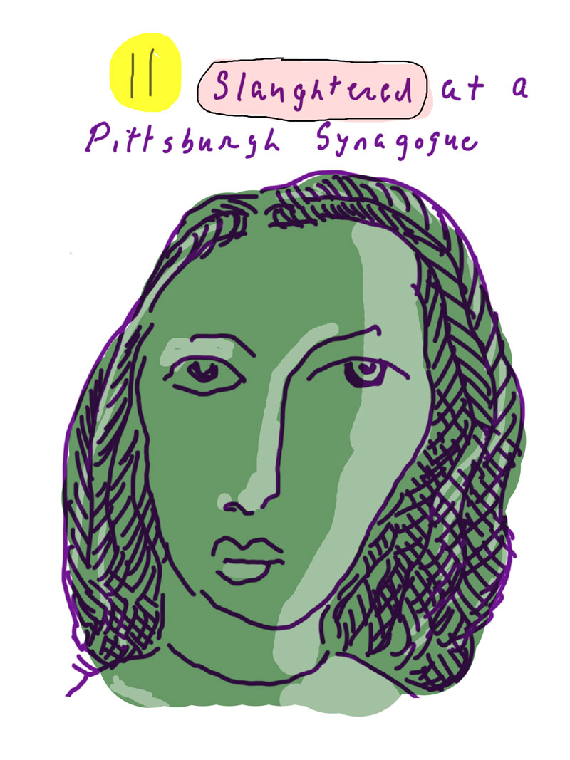 "11 slaughtered at a Pittsburgh Synagogue," sketch of green woman looking directly ahead