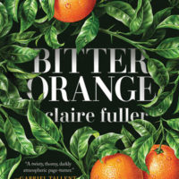 BITTER ORANGE, a novel by Claire Fuller, reviewed by Elizabeth Mosier