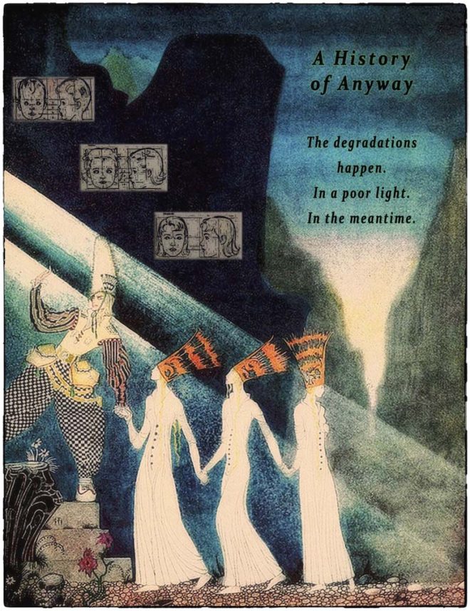 Three feminine figures in white dresses and ornate orange headpieces speaking to someone dressed as a servant or clown, against a mountain backdrop. Text: A History of Anyway, The degradations happen, In poor light. In the meantime.  