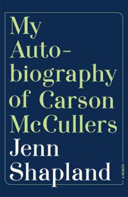 The book jacket for "My Autobiography of Carson McCullers" by Jenn Shapland. A navy blue book cover with a pleasing font in green and white. 