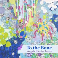 TO THE BONE, poems by Angela Narciso Torres, reviewed by Alina Stefanescu