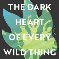 THE DARK HEART OF EVERY WILD THING, a novel by Joseph Fasano, reviewed by Michael McCarthy