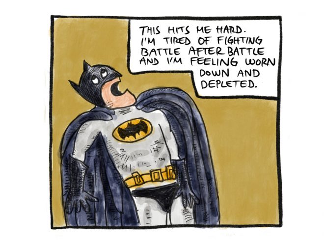 This hits me hard. I’m tired of fighting battle after battle and I’m feeling worn down and depleted.