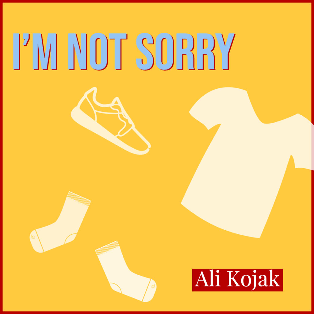 I’M NOT SORRY by Ali Kojak