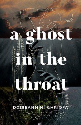 A GHOST IN THE THROAT, a novel by Doireann Ní Ghríofa, reviewed by Beth Kephart