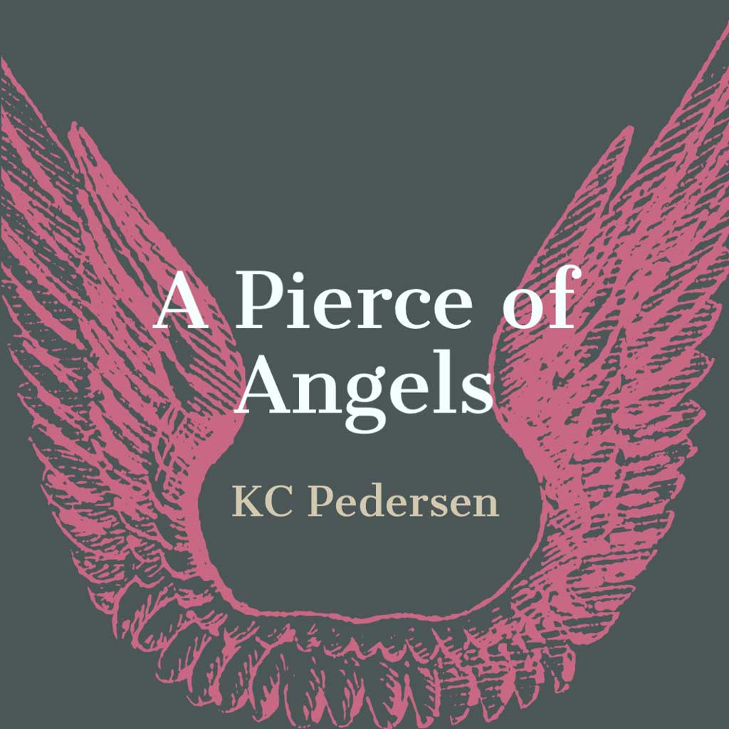 A PIERCE OF ANGELS by KC Pedersen