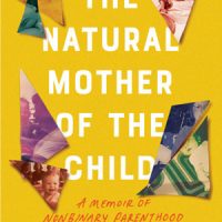 THE NATURAL MOTHER OF THE CHILD: A MEMOIR OF NONBINARY PARENTHOOD by Krys Malcolm Belc, reviewed by Beth Kephart