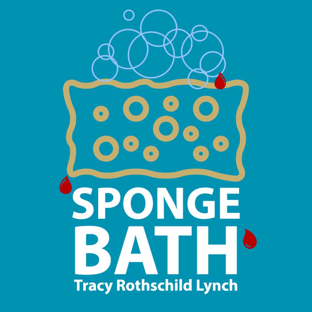 SPONGE BATH by Tracy Rothschild Lynch