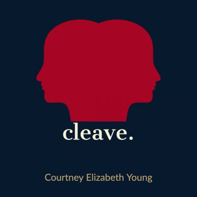 cleave. by Courtney Elizabeth Young