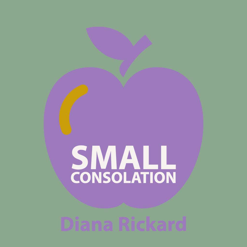SMALL CONSOLATION by Diana Rickard