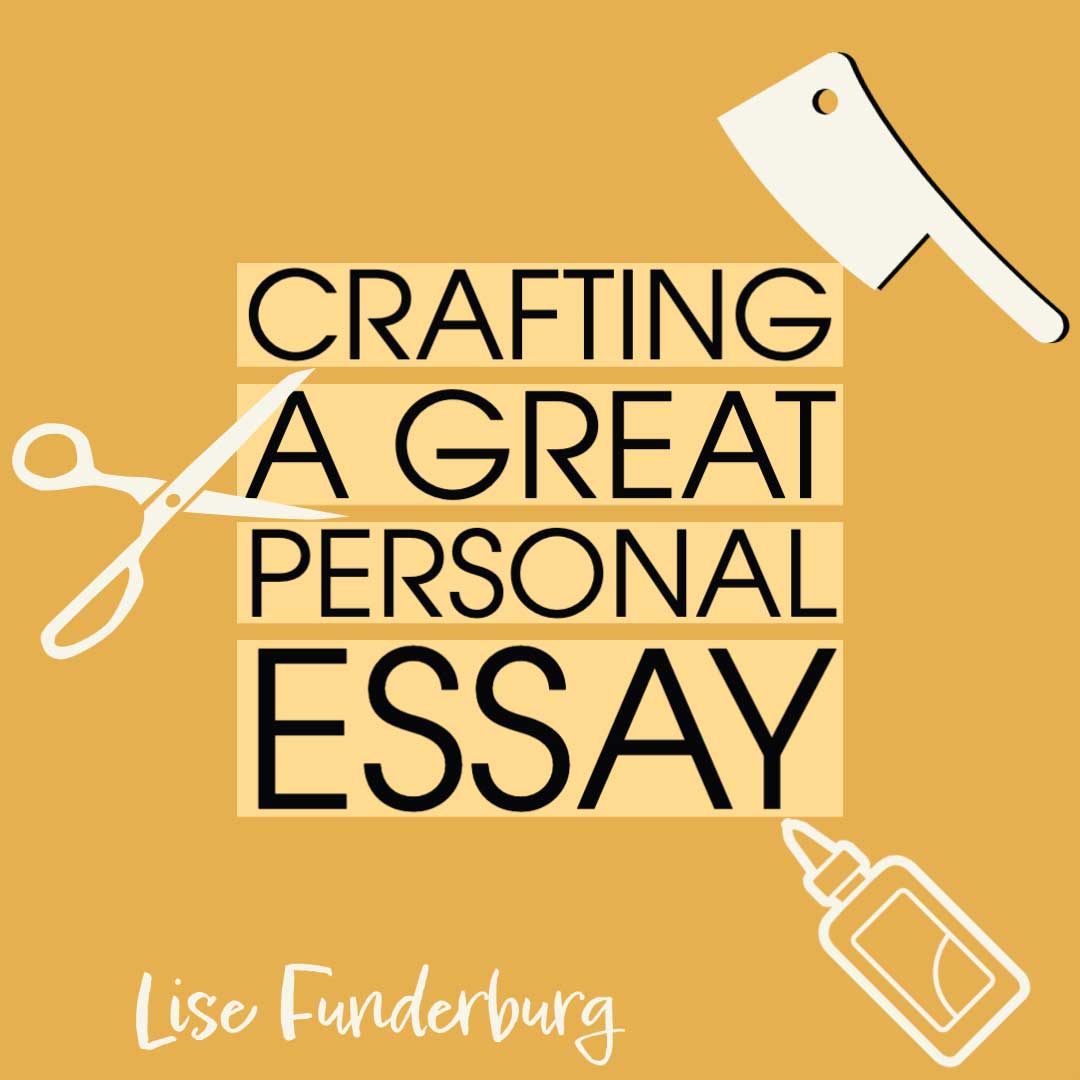 Crafting a Great Personal Essay, taught by Lise Funderburg, October 10-31, 2021 [SOLD OUT]
