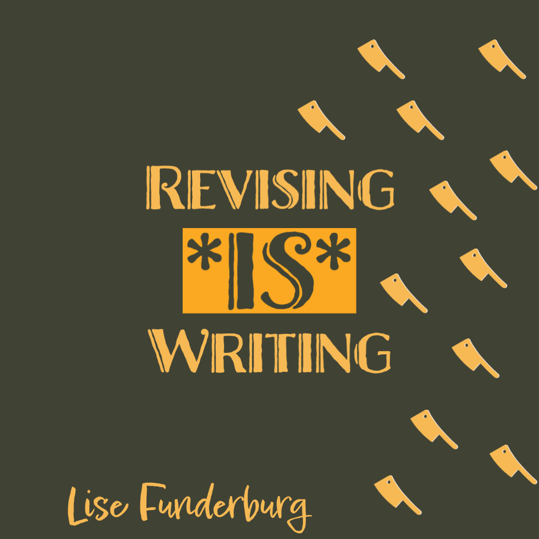 REVISING *IS* WRITING: Unlocking the Creative Potential of Self-Editing in Creative Nonfiction, a Master Class in Craft by Lise Funderburg, Sunday November 21, 2021