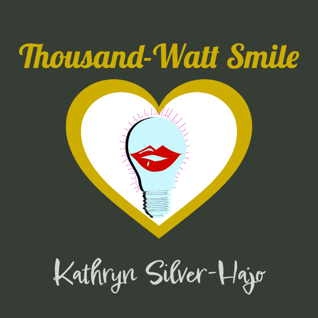 THOUSAND-WATT SMILE by Kathryn Silver-Hajo